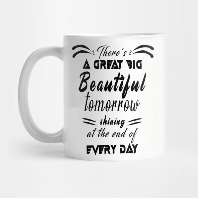 Great Big Beautiful Tomorrow: Amazing newest design about There's A Great Big Beautiful Tomorrow by Ksarter